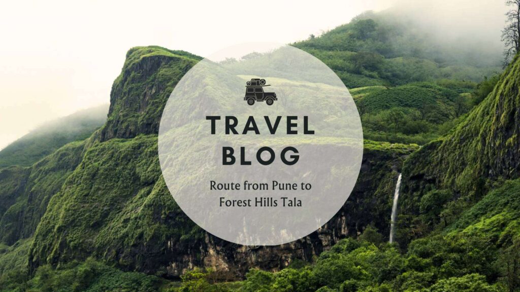 Journey from Pune to Forest Hills at Tala | Things to do along the way